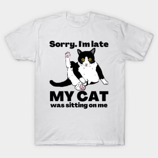 Sorry I'm Late My Cat Was Sitting On Me - Cat Lovers T-Shirt